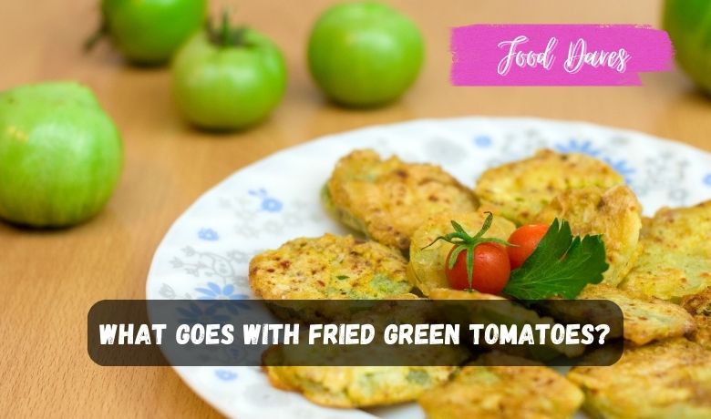 What goes with fried green tomatoes